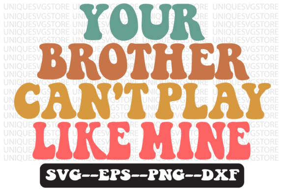 Download Your Brother Can't Play Like Mine Svg - Brother Collection